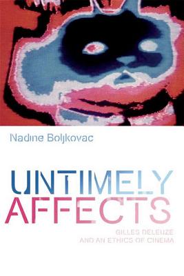 Untimely Affects: Gilles Deleuze and an Ethics of Cinema (Plateaus-New Directions in Deleuze Studies)