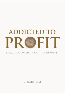 Image for Addicted to Profit: Reclaiming Our Lives from the Free Market