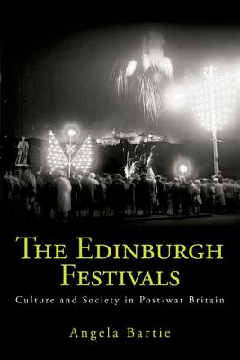 The Edinburgh Festivals: Culture and Society in Post-war Britain