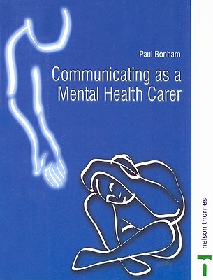 Communicating As A Mental Health Carer (Mental Health Nursing & the Community)