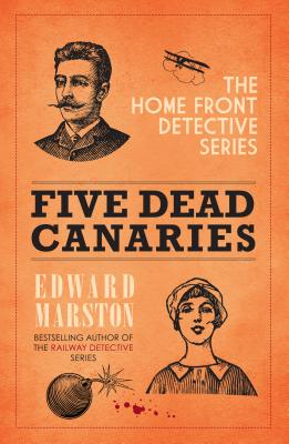 FIVE DEAD CANARIES: THE HOME FRONT DETECTIVE SERIES