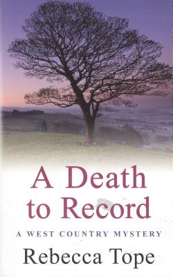 A Death to Record: The riveting countryside mystery (West Country Mysteries, 5) Rebecca Tope