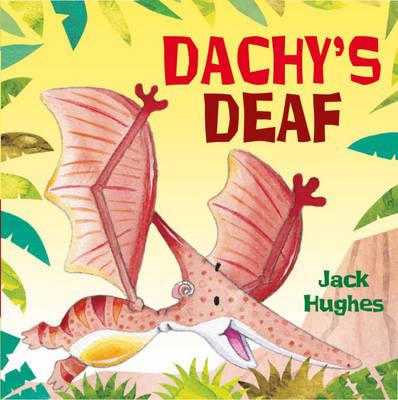 Dachy's Deaf. by Jack Hughes (Dinosaur Friends)