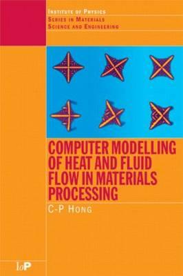 Computer Modelling of Heat and Fluid Flow in Materials Processing (Series in Materials Science and Engineering)