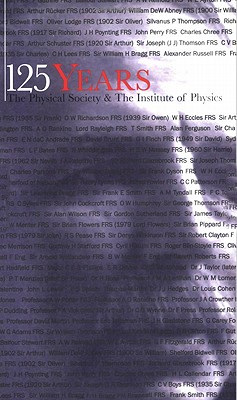 125 Years: The Physical Society & The Institute of Physics,