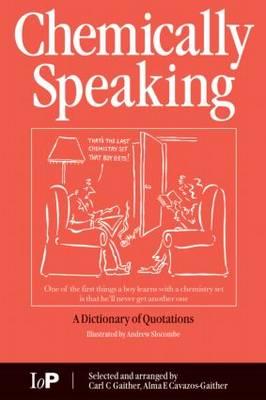 Chemically Speaking: A Dictionary of Quotations