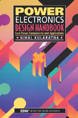 Power Electronics Design Handbook: Low-Power Components and Applications (EDN Series for Design Engineers)
