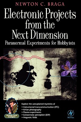 Electronic Projects from the Next Dimension: Paranormal Experiments for Hobbyists (Electronic Circuit Investigator)