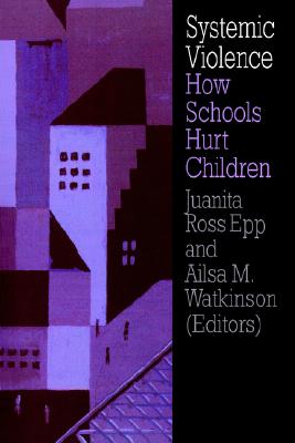 Systemic Violence: How Schools Hurt Children Image for Systemic Violence: How Schools Hurt Children