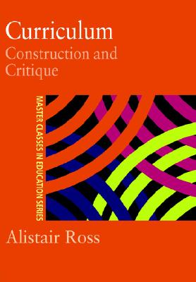 Image for Curriculum: Construction and Critique (Master Classes in Education Series)