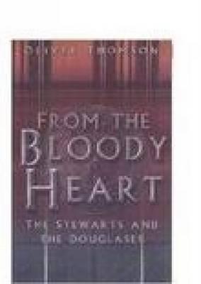 From the Bloody Heart: The Stewarts and the Douglases [Hardcover] Oliver Thomson