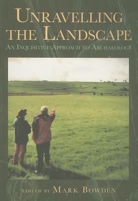 UNRAVELLING THE LANDSCAPE: AN INQUISITIVE APPROACH TO ARCHAEOLOGY