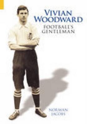 Vivian Woodward: Football's Gentleman