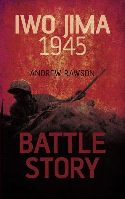 Battle Story: Iwo Jima 1945 [Hardcover] Andrew Rawson