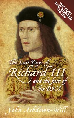 Image for The Last Days of Richard III and the Fate of his DNA: The Book that Inspired the Dig