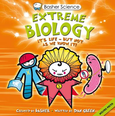 Basher Science: Extreme Biology: From Superbugs to Clones Get to the Edge of Science