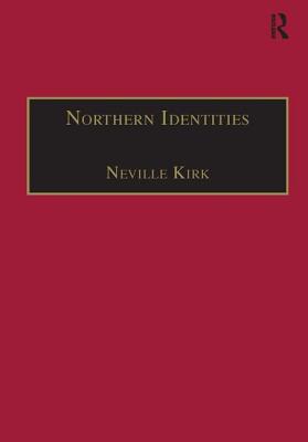Northern Identities: Historical Interpretations of 'the North' and 'Northernness' (Modern Economic and Social History)