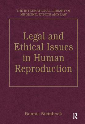 Legal and Ethical Issues in Human Reproduction (The International Library of Medicine, Ethics and Law)