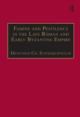 Famine and Pestilence in the Late Roman and Early Byzantine Empire: A Systematic Survey of Subsistence Crises and Epidemics (Birmingham Byzantine and Ottoman Studies)