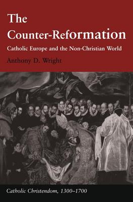 The Counter-reformation: Catholic Europe And The Non-christian World (Catholic Christendom, 1300-1700)