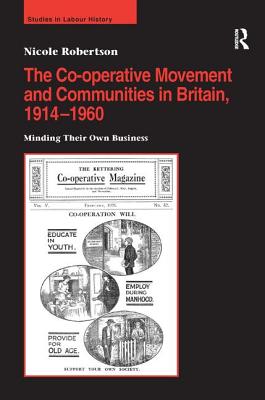 The Co-operative Movement and Communities in Britain, 1914-1960 (Studies in Labour History)