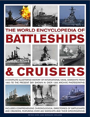 World Encyclopedia of Battleships & Cruisers: The Complete Illustrated History of International Naval Warships from 1860 to the Present Day, Shown in