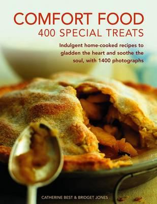 Comfort Food: 400 Special Treats: Indulgent home-cooked recipes to gladden the heart and soothe the soul, with 1400 photographs