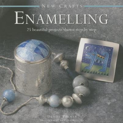 New Crafts: Enamelling: 25 Beautiful Projects Shown Step by Step