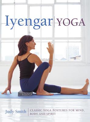 Image for Iyengar Yoga: Classic Yoga Postures for Mind, Body and Spirit