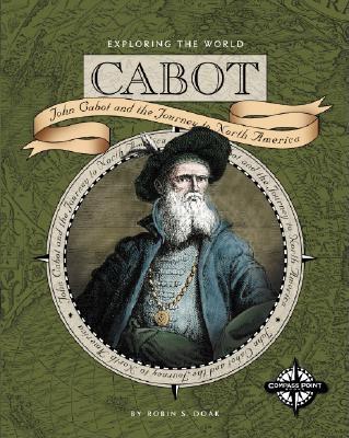 Cabot: John Cabot and the Journey to North America (Exploring the World)