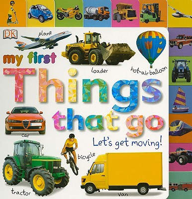 Tabbed Board Books: My First Things That Go: Let's Get Moving! (My First Tabbed Board Book)