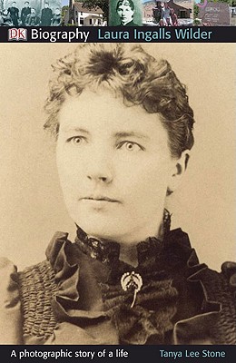 DK Biography: Laura Ingalls Wilder: A Photographic Story of a Life
