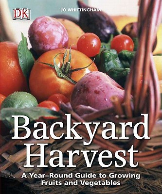 Backyard Harvest: A year-round guide to growing fruit and vegetables by Whittingham, Jo (2011) Paperback