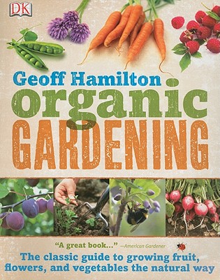 Organic Gardening: The Classic Guide to Growing Fruit, Flowers, and Vegetables the Natural Way
