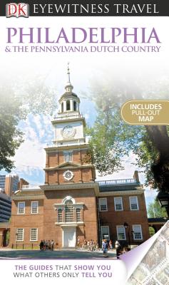DK Eyewitness Travel Guide: Philadelphia & The Pennsylvania Dutch Country