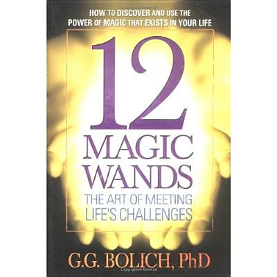 12 Magic Wands: The Art of Meeting Life's Challenges