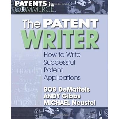 Image for The Patent Writer: How to Write Successful Patent Applications (Patents in Commerce) The Patent Writer: How to Write Successful Patent Applications (Patents in Commerce)