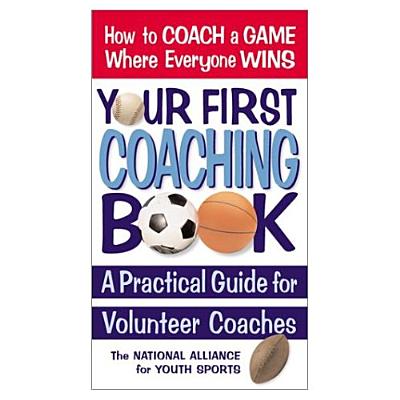 Your First Coaching Book: A Practical Guide for Volunteer Coaches