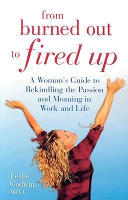 Image for From Burned Out to Fired Up: A Woman's Guide to Rekindling the Passion and Meaning in Work and Life