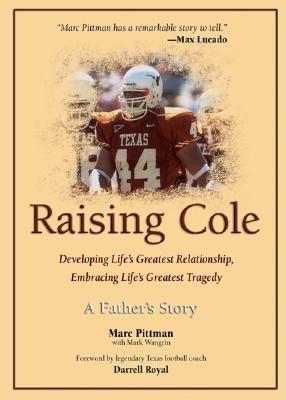 Image for Raising Cole: Developing Life's Greatest Relationship, Embracing Life's Greatest Tragedy: A Father's Story Raising Cole: Developing Life's Greatest Relationship, Embracing Life's Greatest Tragedy: A Father's Story