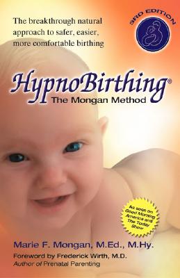 HypnoBirthing: The Mongan Method: A natural approach to a safe, easier, more comfortable birthing (3rd Edition)
