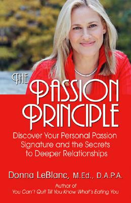 The Passion Principle: Discover Your Personal Passion Signature And the Secrets to Deeper Relationships