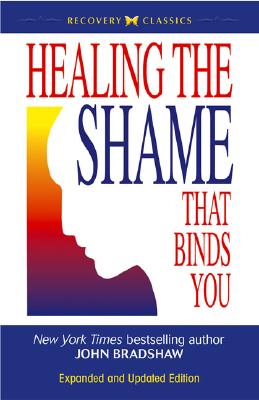 Healing the Shame That Binds You: Recovery Classics Edition (Expanded)