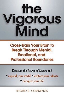 Vigorous Mind: Cross-Train Your Brain to Break Through Mental, Emotional, and Professional Boundaries