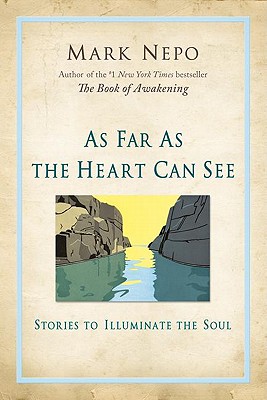 Image for As Far As the Heart Can See : Stories to Illuminate the Soul