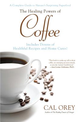Image for The Healing Powers of Coffee: A Complete Guide to Nature's Surprising Superfood