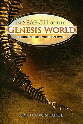 In Search of the Genesis World Debunking the Evolution Myth
