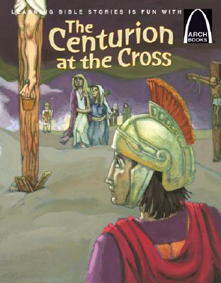 Image for The Centurion at the Cross - Arch Book (Arch Books)