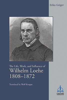 The Life, Work, and Influence of Wilhelm Loehe (1808-1872)