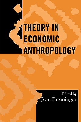Image for Theory in Economic Anthropology (Society for Economic Anthropology Monograph Series)